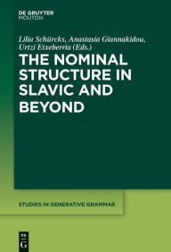 Title: The Nominal Structure in Slavic and Beyond, Author: Lilia Schürcks