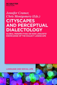 Title: Cityscapes and Perceptual Dialectology: Global Perspectives on Non-Linguists' Knowledge of the Dialect Landscape, Author: Jennifer Cramer