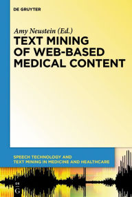 Title: Text Mining of Web-Based Medical Content, Author: Amy Neustein