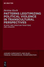 Patterns Legitimizing Political Violence in Transcultural Perspectives: Islamic and Christian Traditions and Legacies