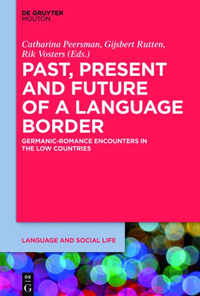 Past, Present and Future of a Language Border: Germanic-Romance Encounters the Low Countries