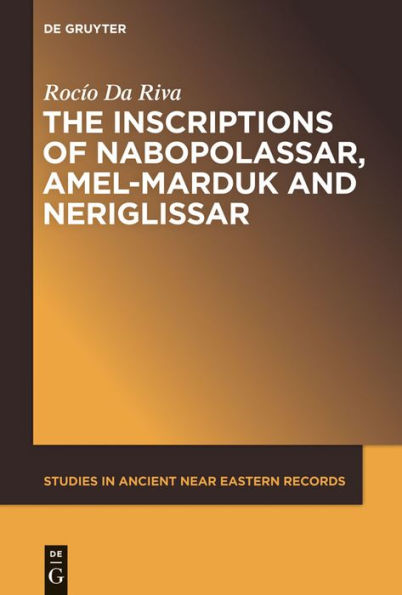 The Inscriptions of Nabopolassar, Amel-Marduk and Neriglissar