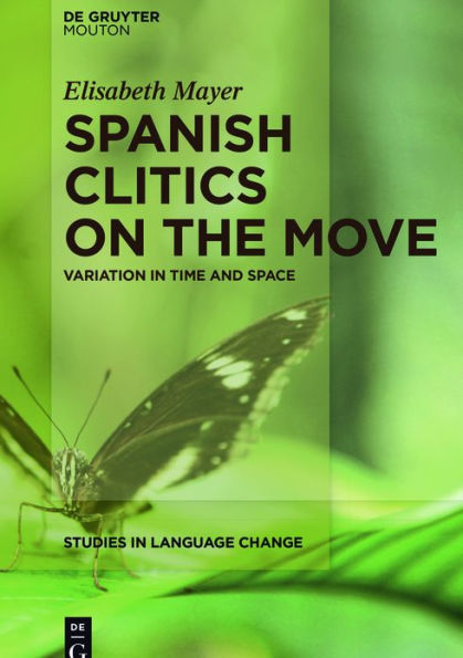 Spanish Clitics on the Move: Variation Time and Space