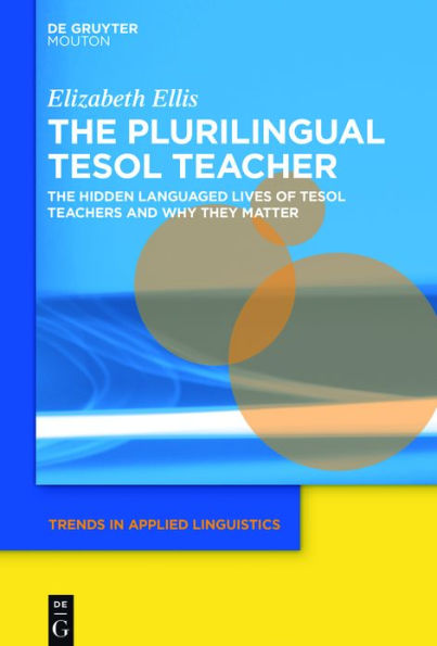 The Plurilingual TESOL Teacher: Hidden Languaged Lives of Teachers and Why They Matter