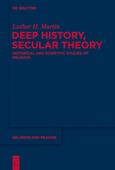 Deep History, Secular Theory: Historical and Scientific Studies of Religion