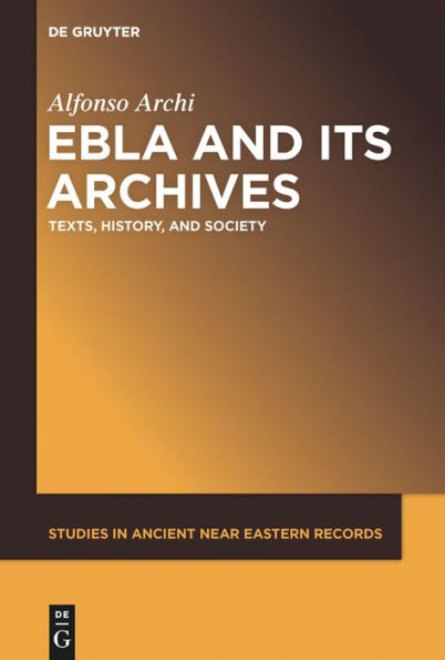 Ebla and Its Archives: Texts, History, Society