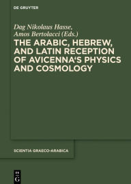 Title: The Arabic, Hebrew and Latin Reception of Avicenna's Physics and Cosmology, Author: Dag Nikolaus Hasse