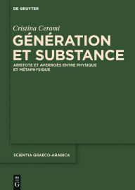 Title: Generation et Substance: Aristote et Averroes entre physique et metaphysique, Author: Cristina Cerami