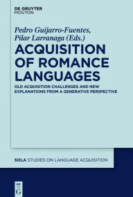 Title: Acquisition of Romance Languages: Old Acquisition Challenges and New Explanations from a Generative Perspective, Author: Pedro Guijarro-Fuentes