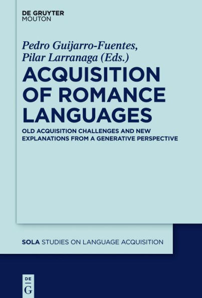 Acquisition of Romance Languages: Old Challenges and New Explanations from a Generative Perspective