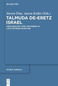 Title: Talmuda de-Eretz Israel: Archaeology and the Rabbis in Late Antique Palestine, Author: Steven Fine