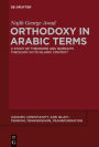 Orthodoxy in Arabic Terms: A Study of Theodore Abu Qurrah's Theology in Its Islamic Context