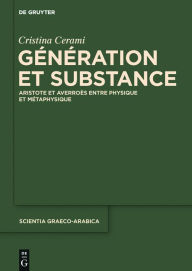 Title: Génération et Substance: Aristote et Averroès entre physique et métaphysique, Author: Cristina Cerami