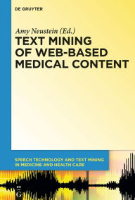 Title: Text Mining of Web-Based Medical Content, Author: Amy Neustein