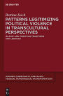 Patterns Legitimizing Political Violence in Transcultural Perspectives: Islamic and Christian Traditions and Legacies