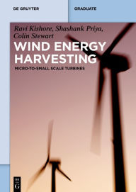 Title: Wind Energy Harvesting: Micro-to-Small Scale Turbines, Author: Ravi Kishore