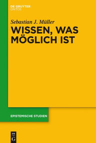 Title: Wissen, was möglich ist, Author: Sebastian J. Müller