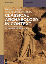 Title: Classical Archaeology in Context: Theory and Practice in Excavation in the Greek World, Author: Donald Haggis