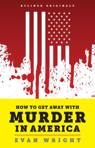 Title: How to Get Away with Murder in America: Drug Lords, Dirty Pols, Obsessed Cops, and the Quiet Man Who Became the CIA's Master Killer, Author: Evan Wright