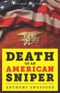 Title: Death of an American Sniper: The Extraordinary Life and Tragic End of Navy SEAL Chris Kyle, the Country's Most Lethal Soldier, Author: Anthony Swofford