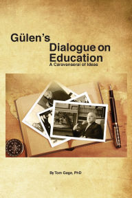 Title: Gülen's Dialogue on Education: A Caravanserai of Ideas, Author: Tom Gage