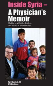 Title: Inside Syria - A Physician's Memoir: My Life as a Child, a Student & an MD in an Era of War, Author: Tarif Bakdash