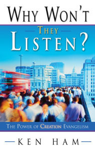 Title: Why Won't They Listen?: The Power of Creation Evangelism, Author: Ken Ham