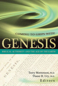 Title: Coming to Grips With Genesis: Biblical Authority and the Age of the Earth, Author: Terry Mortenson