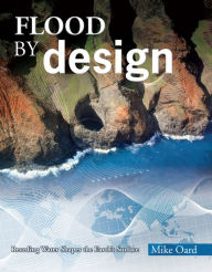 Title: Flood By Design: Receding Water Shapes the Earth's Surface, Author: Michael Oard