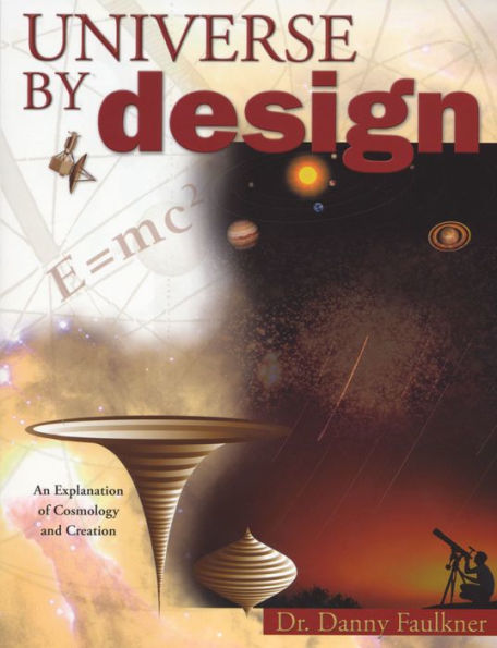 Universe By Design: An Explanation of Cosmology & Creation