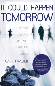 Title: It Could Happen Tomorrow: Future Events That Will Shake the World, Author: Gary Frazier