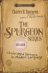 Title: The Spurgeon Series 1857 & 1858: Unabridged Sermons In Modern Language, Author: Charles H. Spurgeon