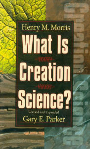 Title: What is Creation Science?: Revised and Expanded, Author: Henry M. Morris