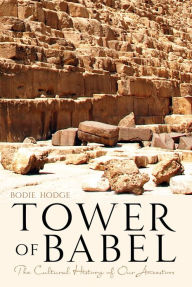 Title: Tower of Babel: The Cultural History of Our Ancestors, Author: Bodie Hodge