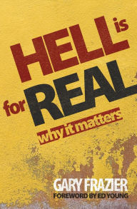 Title: Hell is for Real: Why Does it Matter?, Author: Gary Frazier