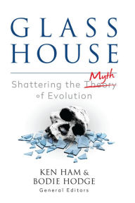 Title: Glass House: Shattering the Myth of Evolution, Author: Ken Ham