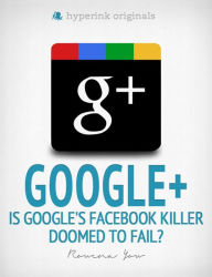 Title: Google+: Is Google's Facebook Killer Doomed to Fail?, Author: G Dino