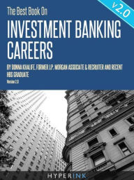 Title: The Best Book On Investment Banking Careers: Insider experiences, tips, and advice on how to get an investment banking job, Author: Donna Khalife