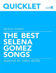 Title: Quicklet on The Best Selena Gomez Songs: Lyrics and Analysis, Author: Zakia Uddin