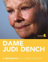 Title: Dame Judi Dench: A Biography: Learn about the life and adventures of Judi Dench, Author: Claire Shefchik