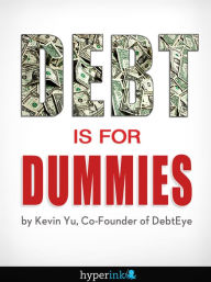 Title: Debt Is For Dummies, Author: Kevin Yu