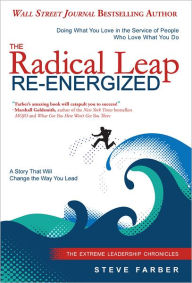 Title: The Radical Leap Re-Energized: Doing What You Love in the Service of People Who Love What You Do, Author: Steve Farber