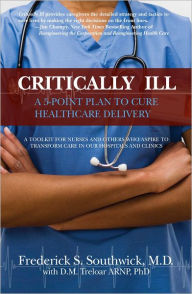 Title: Critically Ill: A Five-Point Plan to Cure Health Care Delivery, Author: Dr. Frederick Southwick