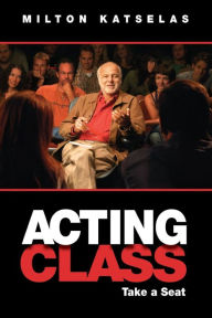 Title: Acting Class: Take a Seat, Author: Milton Katselas