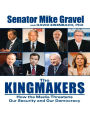 The Kingmakers: How the Media Threatens Our Security and Our Democracy