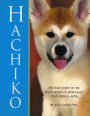 Hachiko: The True Story of the Royal Dogs of Japan and One Faithful Akita