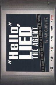 Title: Hello, Lied the Agent: And Other Bullshit You Hear as a Hollywood TV Writer, Author: Ian Gurvitz