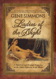 Title: Ladies of the Night: A Historical and Personal Perspective on the Oldest Profession in the World, Author: Gene Simmons