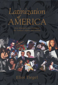Title: Latinization of America: How Hispanics Are Changing the Nation's Sights and Sounds, Author: Eliot Tiegel