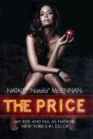 Title: The Price: My Rise and Fall as Natalia, New York's #1 Escort, Author: Natalie McLennan